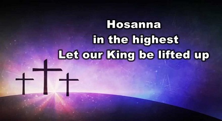 Hosanna In The Highest Let Our King Be Lifted Up Lyrics