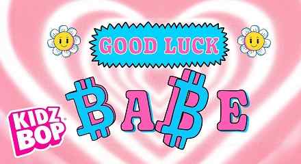 Good Luck Babe Kidz Bop Lyrics.jpg