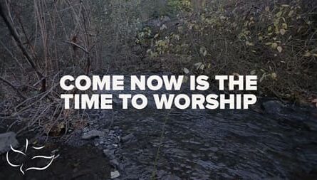 Come Now Is The Time To Worship Lyrics