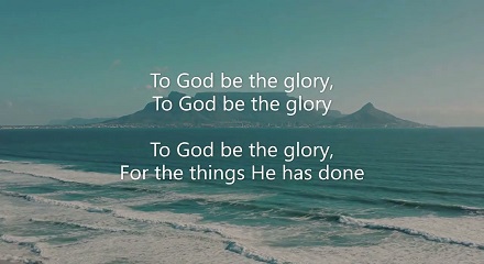 To God Be The Glory To God Be The Glory Lyrics